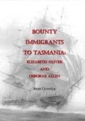Bounty immigrants to Tasmania : Elizabeth Oliver and Osborne Allen / Joan Crawley