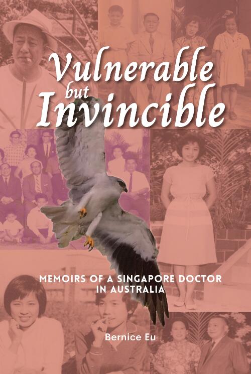 Vulnerable but invincible : memoirs of a Singapore doctor in Australia / Bernice Eu