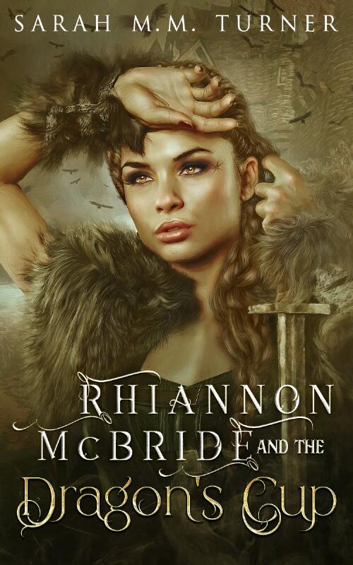 Rhiannon McBride and the dragon's cup / Sarah M. M. Turner with illustrations by Maddie Egremont and Peter Turner
