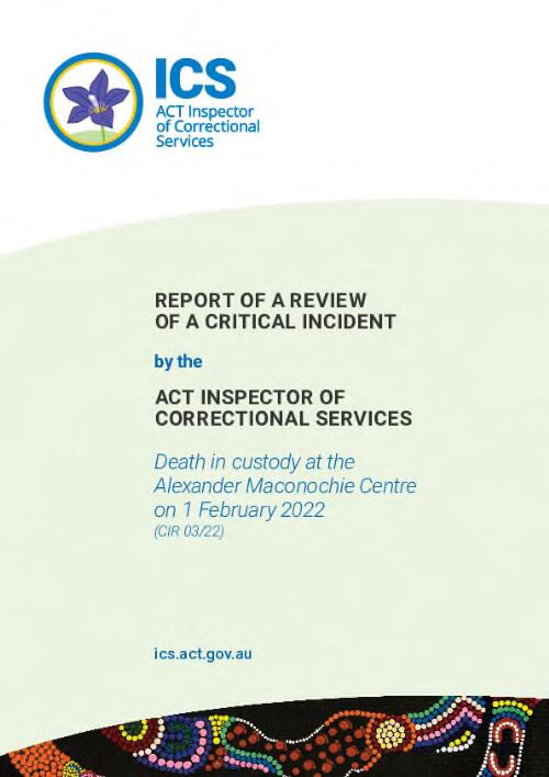Report of a review of a critical incident by the ACT Inspector of Correctional Services : death in custody at the Alexander Maconochie Centre on 1 February 2022