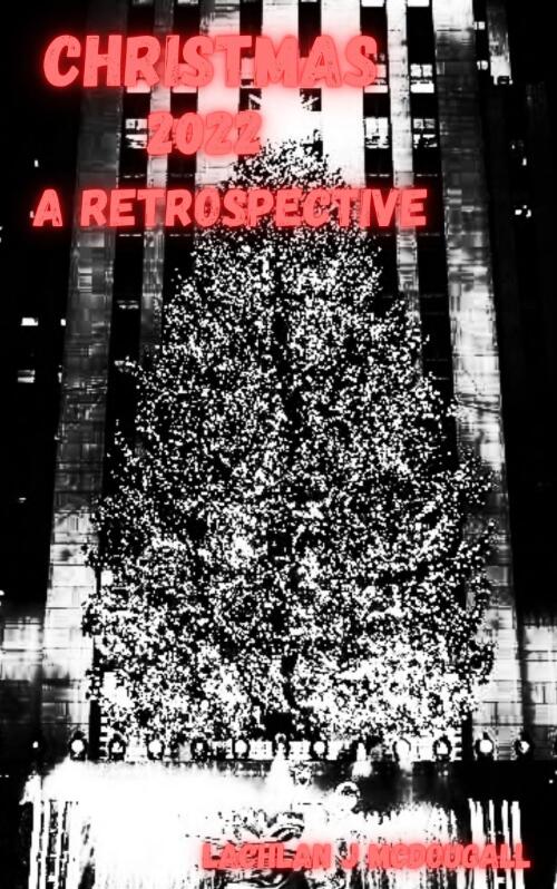Christmas 2022 : a retrospective / Lachlan J. McDougall