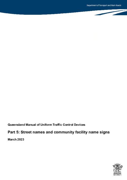 Queensland manual of uniform traffic control devices. Part 5, street names and community facility name signs / Department of Transport and Main Roads