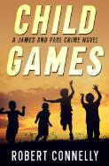 CHILD GAMES : A James and Paul Crime Novel