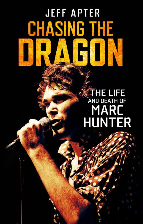 Chasing the dragon : the life and death of Marc Hunter / Jeff Apter