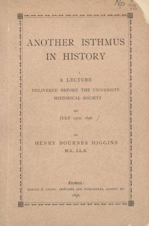 Another isthmus in history : a lecture delivered before the university historical society on July 13th, 1896 / by Henry Bournes Higgins