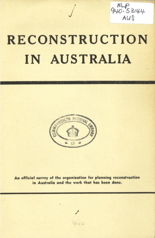 Reconstruction in Australia : an official survey of the organization for planning reconstruction in Australia