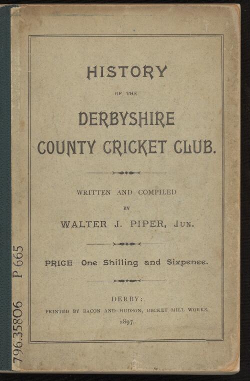 A history of the Derbyshire County Cricket Club / written and compiled by Walter J. Piper
