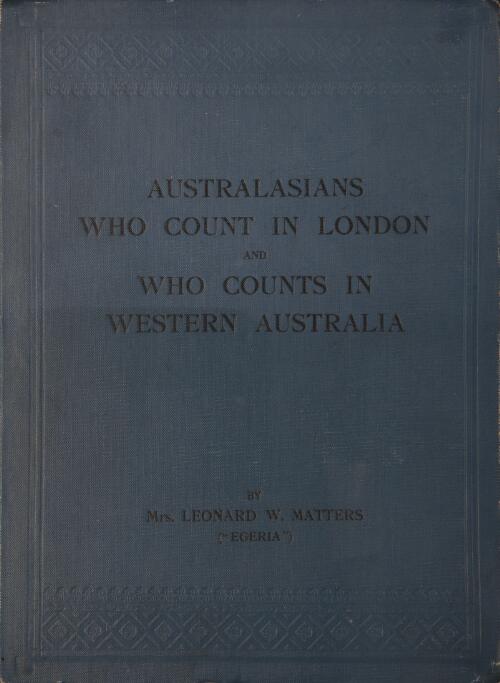 Australasians who count in London and who counts in Western Australia / by Mrs. Leonard W. Matters