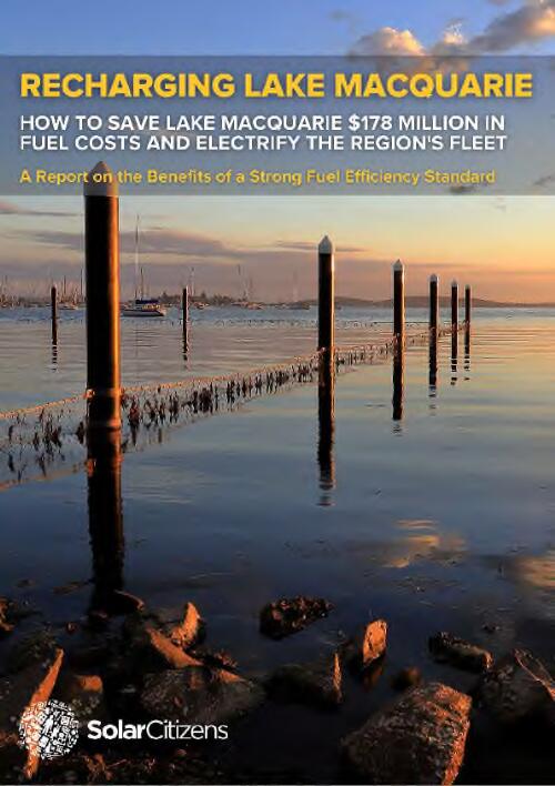 Recharging Lake Macquarie : how to save Lake Macquarie $178 million in fuel costs and electrify the region's fleet : a report on the benefits of a strong fuel efficiency standard