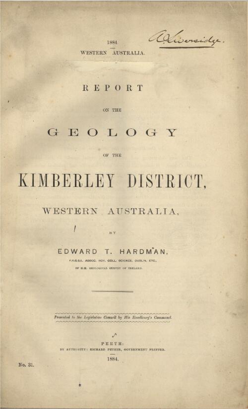 Report on the geology of the Kimberley district, Western Australia / by Edward T. Hardman, of H.M. Geological Survey of Ireland