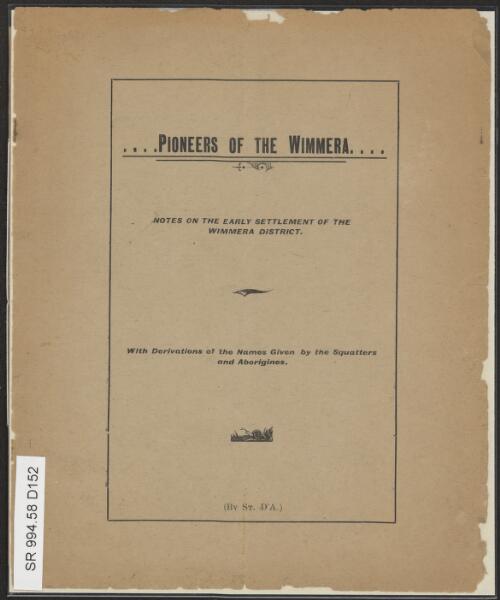 Pioneers of the Wimmera : notes on the early settlement of the Wimmera district / by St. D'A