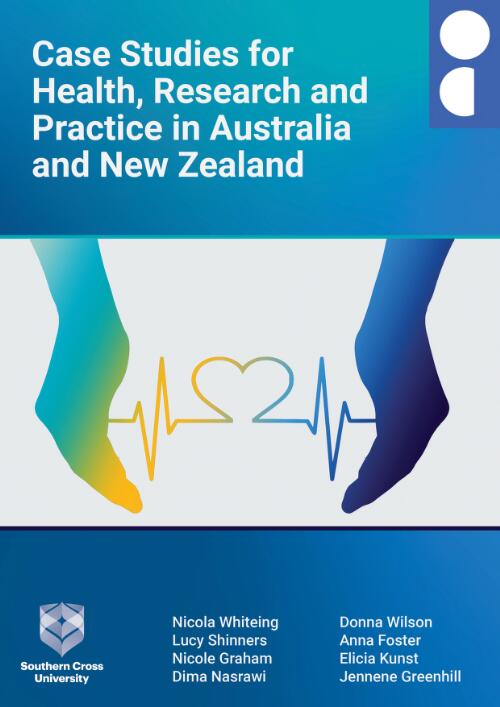 Case studies for health, research and practice in Australia and New Zealand / Nicola Whiteing, [and seven others]