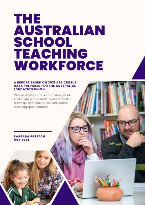 The Australian school teaching workforce : Characteristics and circumstances of Australian public and private school teachers and individuals with school teaching qualifications: A report based on 2021 ABS Census data prepared for the Australian Education Union