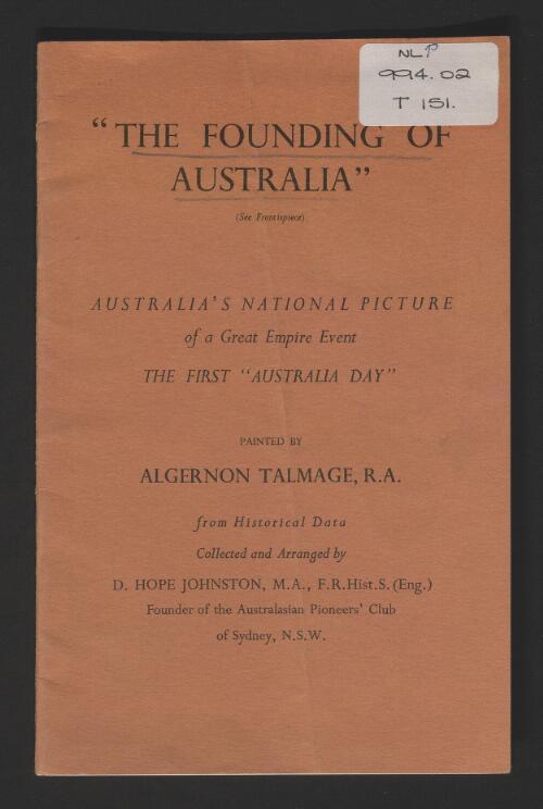The Founding of Australia : Australia's national picture of a great empire event: the first Australia Day, painted by Algernon Talmage from historical data collected and arranged by D. Hope Johnston