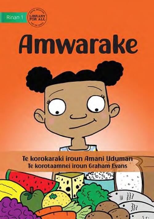 Amwarake / Te korokaraki iroun Amani Udman ; Te korotaamnei iroun Graham Evan