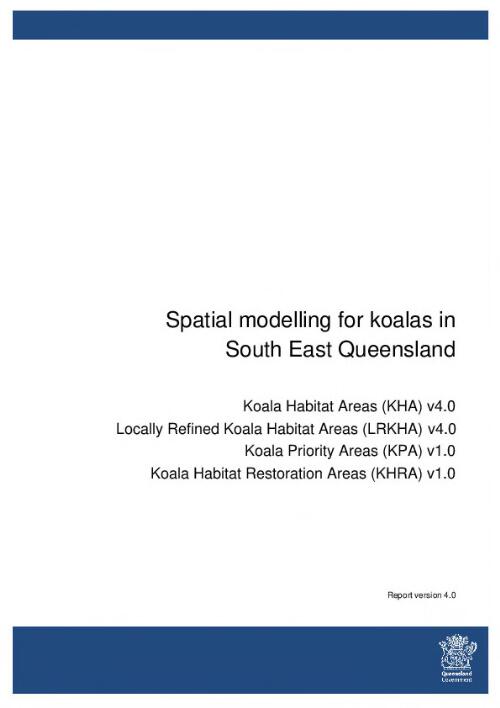 Spatial modelling for koalas in South East Queensland : Spatial modelling for koalas in South East Queensland : Koala Habitat Areas (KHA) v4.0 : Locally Refined Koala Habitat Areas (LRKHA) v4.0 : Koala Priority Areas (KPA) v1.0 : Koala Habitat Restoration Areas (KHRA) v1.0