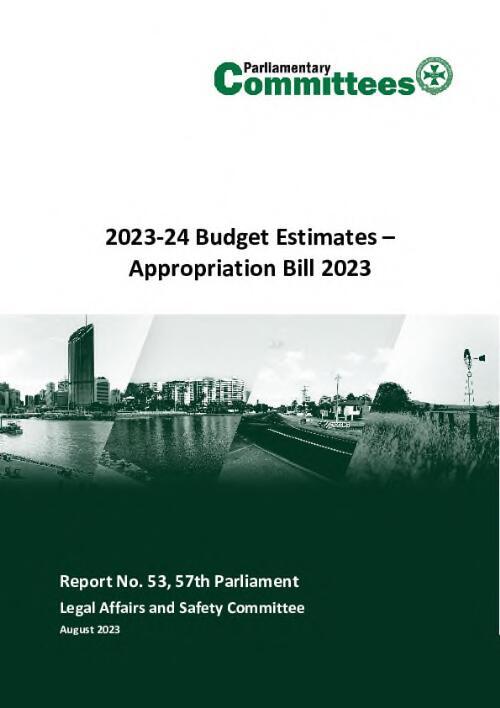 Legal Affairs and Safety Committee. Report No. 53, 57th Parliament : 2023-24 Budget Estimates : Appropriation Bill 2023