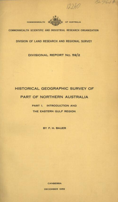 Historical geographic survey of part of Northern Australia. Part 1, Introduction and the eastern gulf region / by F.H. Bauer