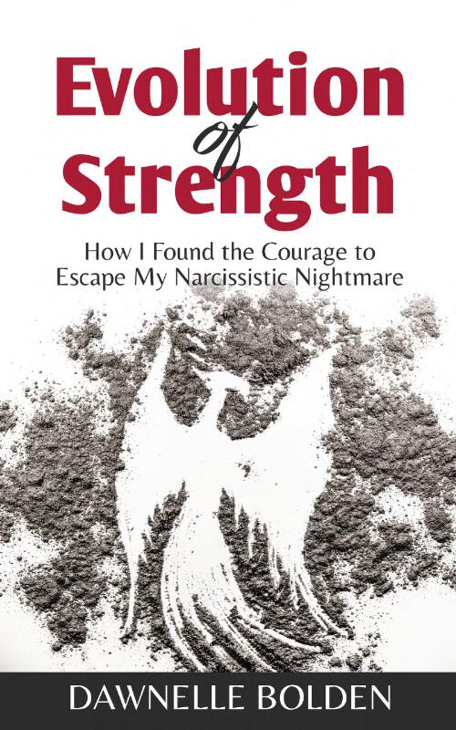 Evolution of Strength : How I Found the Courage to Escape My Narcissistic Nightmare
