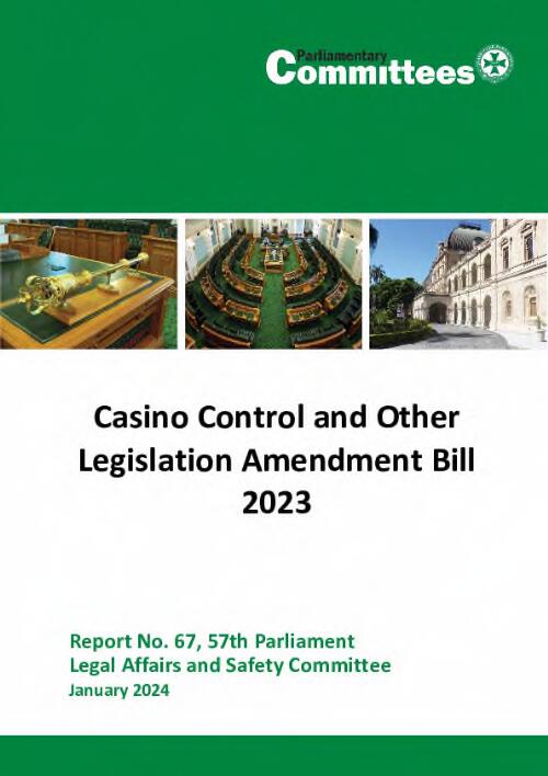 Legal Affairs and Safety Committee: Report No. 67, 57th Parliament-Casino Control and Other Legislation Amendment Bill 2023