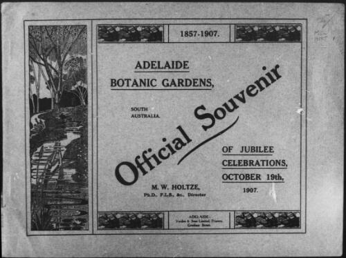 Adelaide Botanic Gardens, South Australia : an official souvenir prepared in connection with the jubilee celebrations, October 19th, 1907