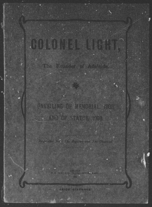 Colonel Light, the founder of Adelaide, unveiling of memorial, 1905, and of statue, 1906