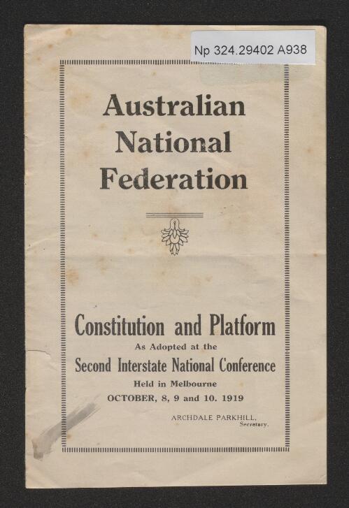 Australian National Federation : Constitution and platform as adopted at the second interstate national conference held in Melbourne, October 8, 9 and 10, 1919