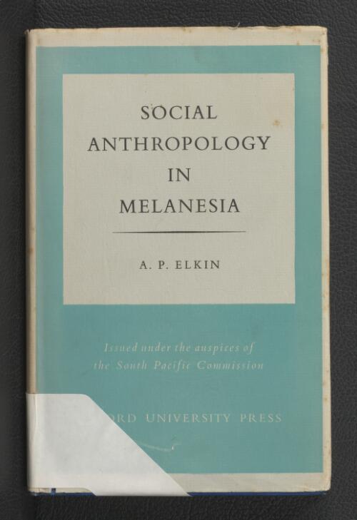 Social anthropology in Melanesia : a review of research / A.P. Elkin