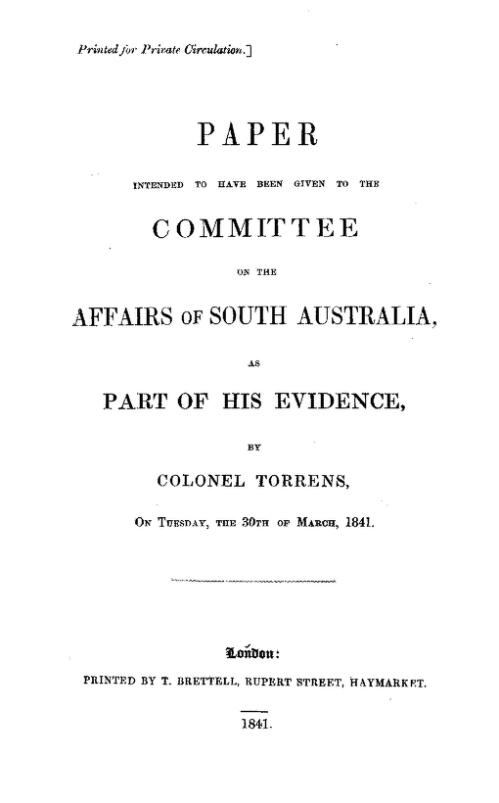 Paper intended to have been given to the Committee on the Affairs of South Australia, as part of his evidence, by Colonel Torrens, on Tuesday, the 30th of March, 1841