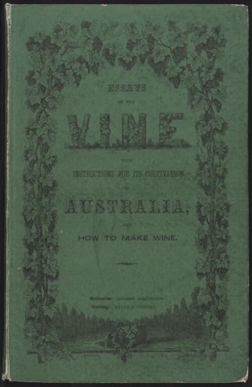The vine : with instructions for its cultivation, for a period of six years : the treatment of the soil, and how to make wine from Victorian grapes