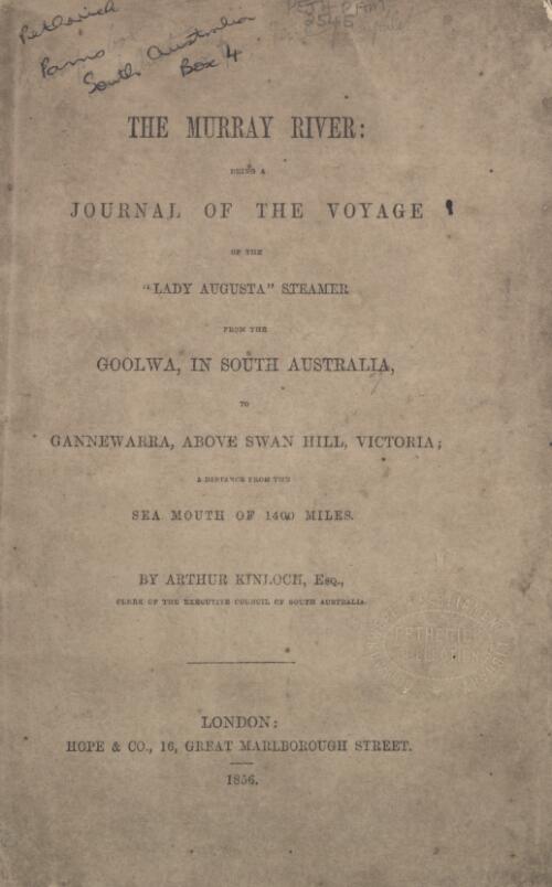 The Murray River : being a journal of the voyage of the "Lady Augusta" steamer from the Goolwa, in South Australia, to Gannewarra, above Swan Hill, Victoria, a distance from the sea mouth of 1400 miles / by Arthur Kinloch