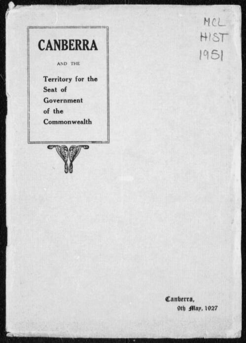 Canberra and the Territory for the Seat of Government of the Commonwealth : brief review of history, features, and progress