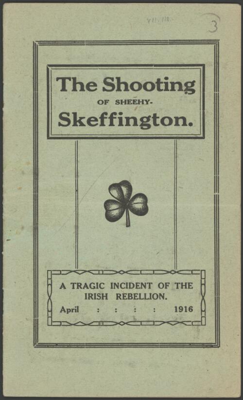 The Shooting of Sheehy-Skeffington : a tragic incident of the Irish rebellion, April 1916