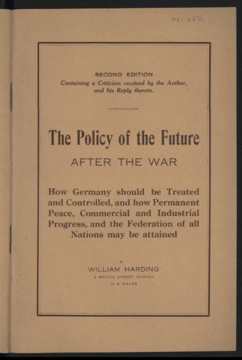 The policy of the future after the war : how Germany should be treated and controlled, and how permanent peace, commercial and industrial progress, and the federation of all nations may be attained / by William Harding