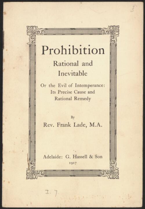 Prohibition, rational and inevitable, or, The evil of intemperance : its precise cause and rational remedy / by Frank Lade