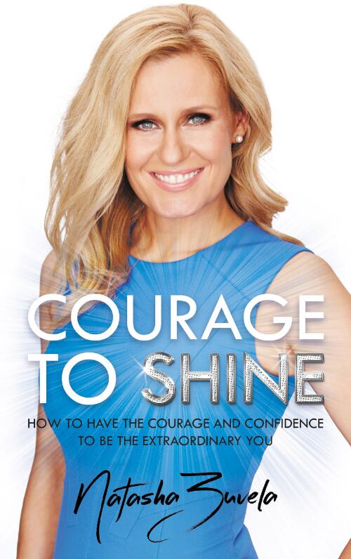 Courage to shine : how to have the courage and confidence to be the extraordinary you / Natasha Zuvela