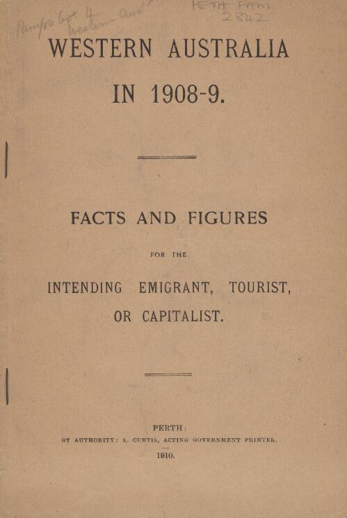 Western Australia in 1908-9 : facts and figures for the intending emigrant, tourist or capitalist