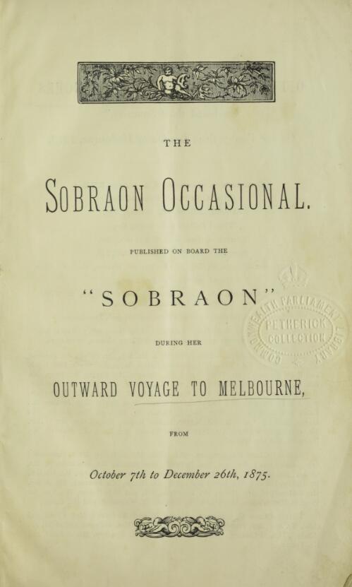 The Sobraon occasional : published on board the "Sobraon" during her outward voyage to Melbourne, from October 7th to December 26th, 1875