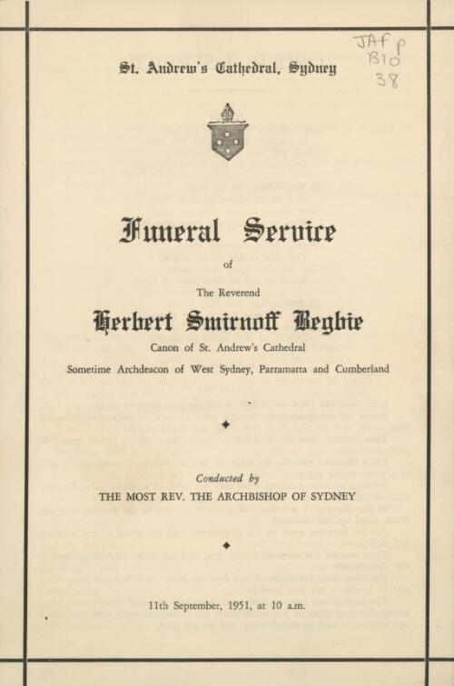 Funeral service of the Reverend Herbert Smirnoff Begbie, Canon of St. Andrew's Cathedral, sometime Archdeacon of West Sydney, Parramatta and Cumberland : conducted by the Most Rev. the Archbishop of Sydney, 11th September, 1951, at 10 a.m