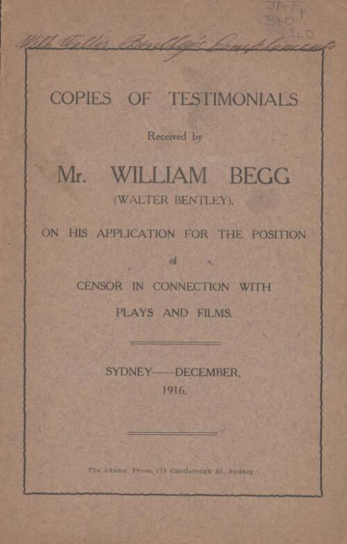 Copies of testimonials received by Mr. William Begg (Walter Bentley), on his application for the position of censor in connection with plays and films, Sydney - December, 1916