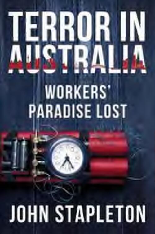 Terror in Australia : workers' paradise lost / John Stapleton