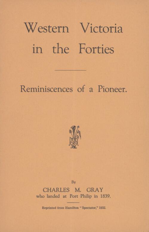 Western Victoria in the forties : reminiscences of a pioneer / by Charles M. Gray, who landed at Port Philip in 1839