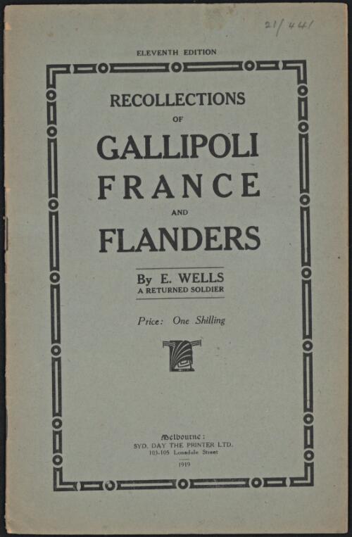 Recollections of Gallipoli, France and Flanders / by E. Wells
