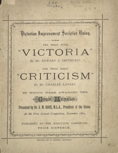 The prize poem "Victoria" / by Edward S. Smithurst. The prize essay "Criticism" by Charles Lavers, to which were awarded the gold medals ... at the First Annual Competition, November 1884