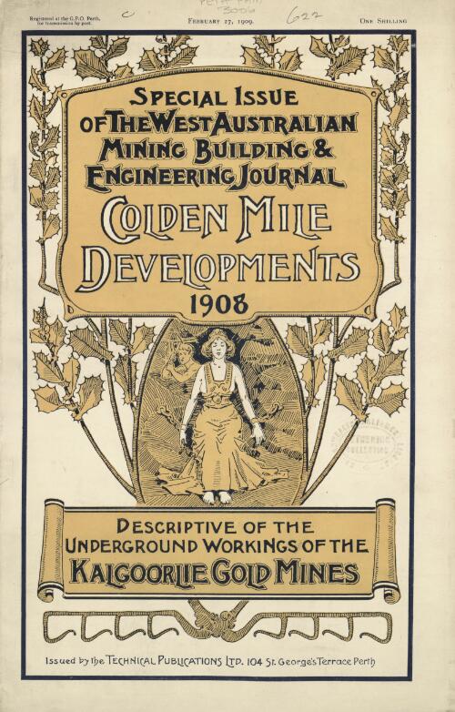 Golden mile developments 1908 : special issue of The West Australian Mining Building & Engineering Journal: descriptive of the underground workings of the Kalgoorlie gold mines / issued by the Technical Publications Ltd