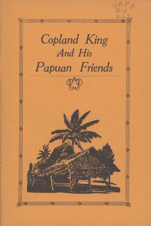 Copland King and his Papuan friends : being a memoir of the Rev. Copland King, M.A., Th. Soc. / by Cecil J. King