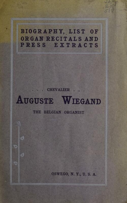 Biography and list of organ recitals given by Auguste Wiegand, the celebrated and popular Belgian organist, from the year 1878 to the year 1903