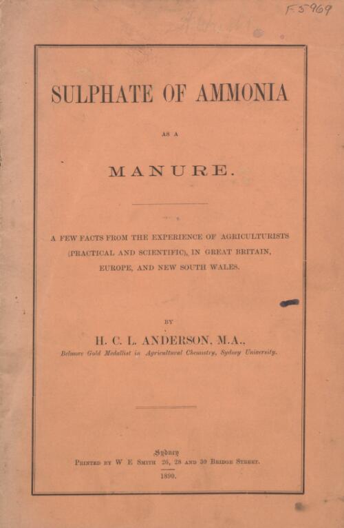 Sulphate of ammonia as a manure : a few facts from the experience of agriculturists (practical and scientific) in Great Britain, Europe and New South Wales / by H.C.L. Anderson
