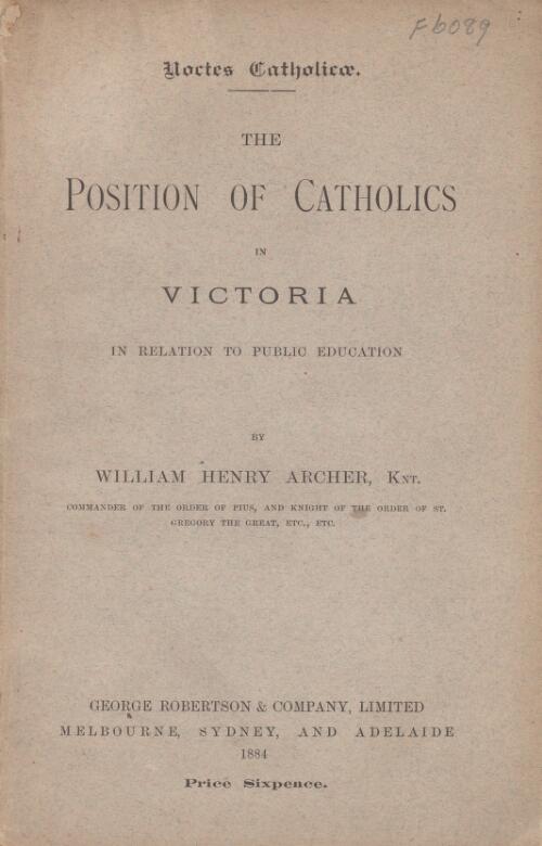 The position of Catholics in Victoria, in relation to public education / by William Henry Archer