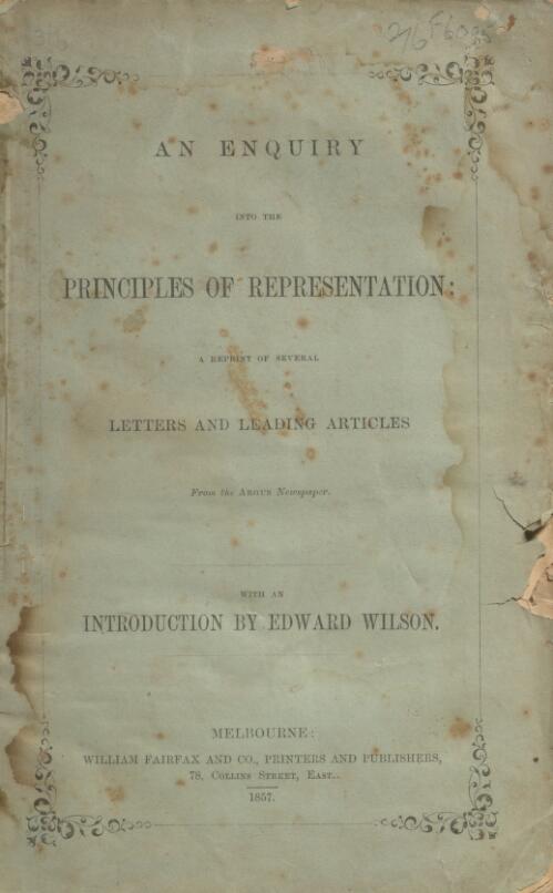 An enquiry into the principles of representation : a reprint of several letters and leading articles from the Argus newspaper / with an introduction by Edward Wilson